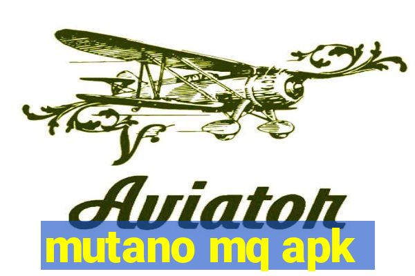 mutano mq apk